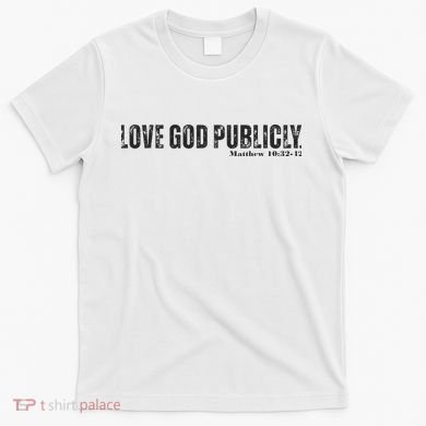 Love God Publicly T-Shirt