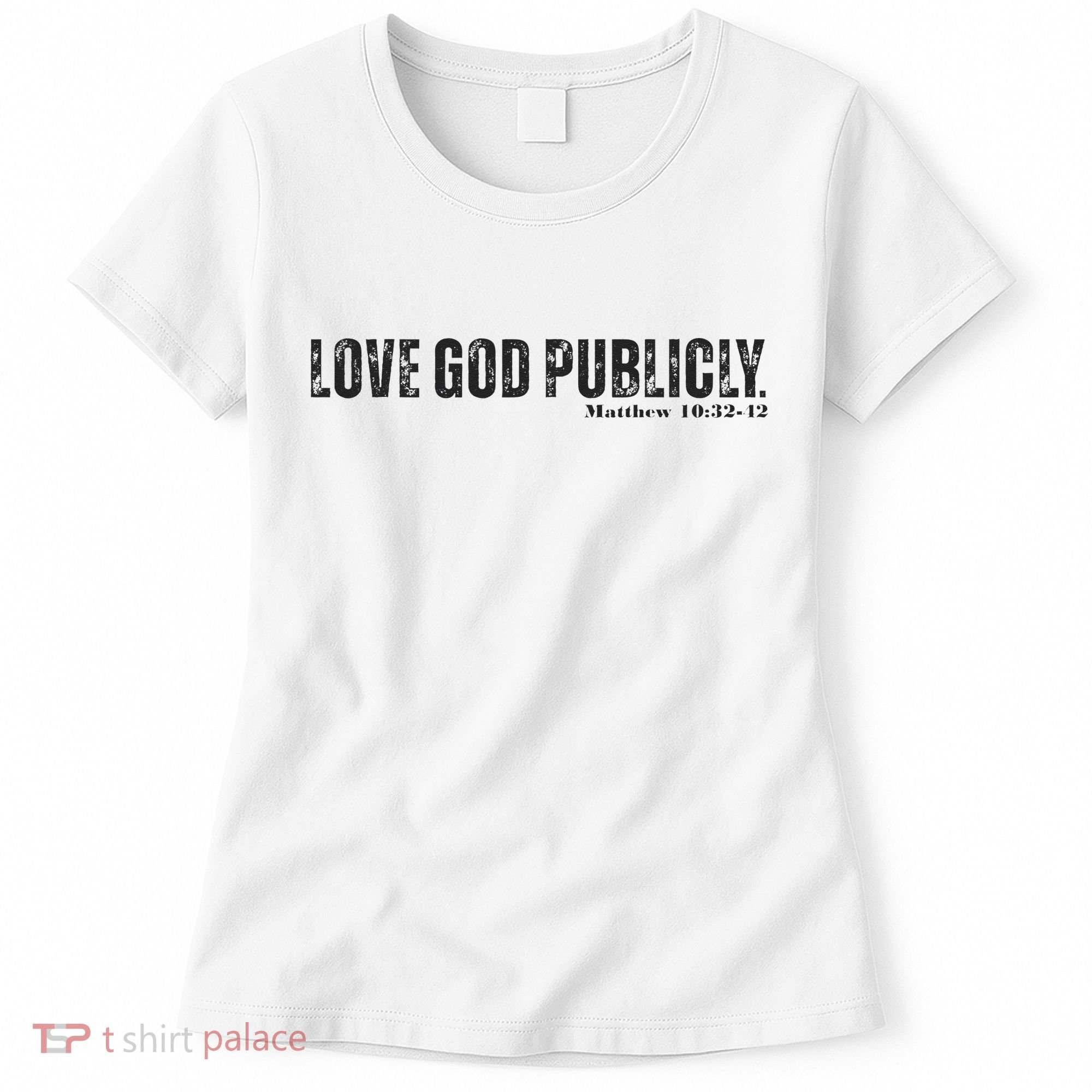Love God Publicly Women's T-Shirt