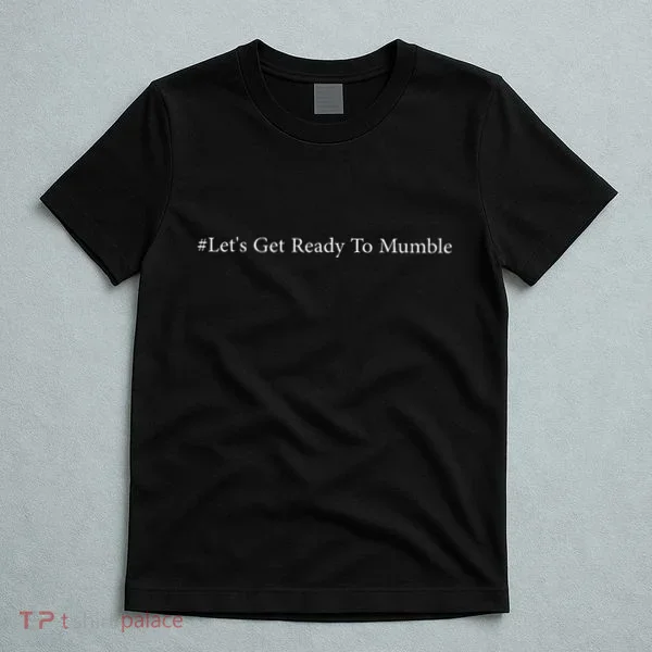 LetS Get Ready To Mumble T-Shirt