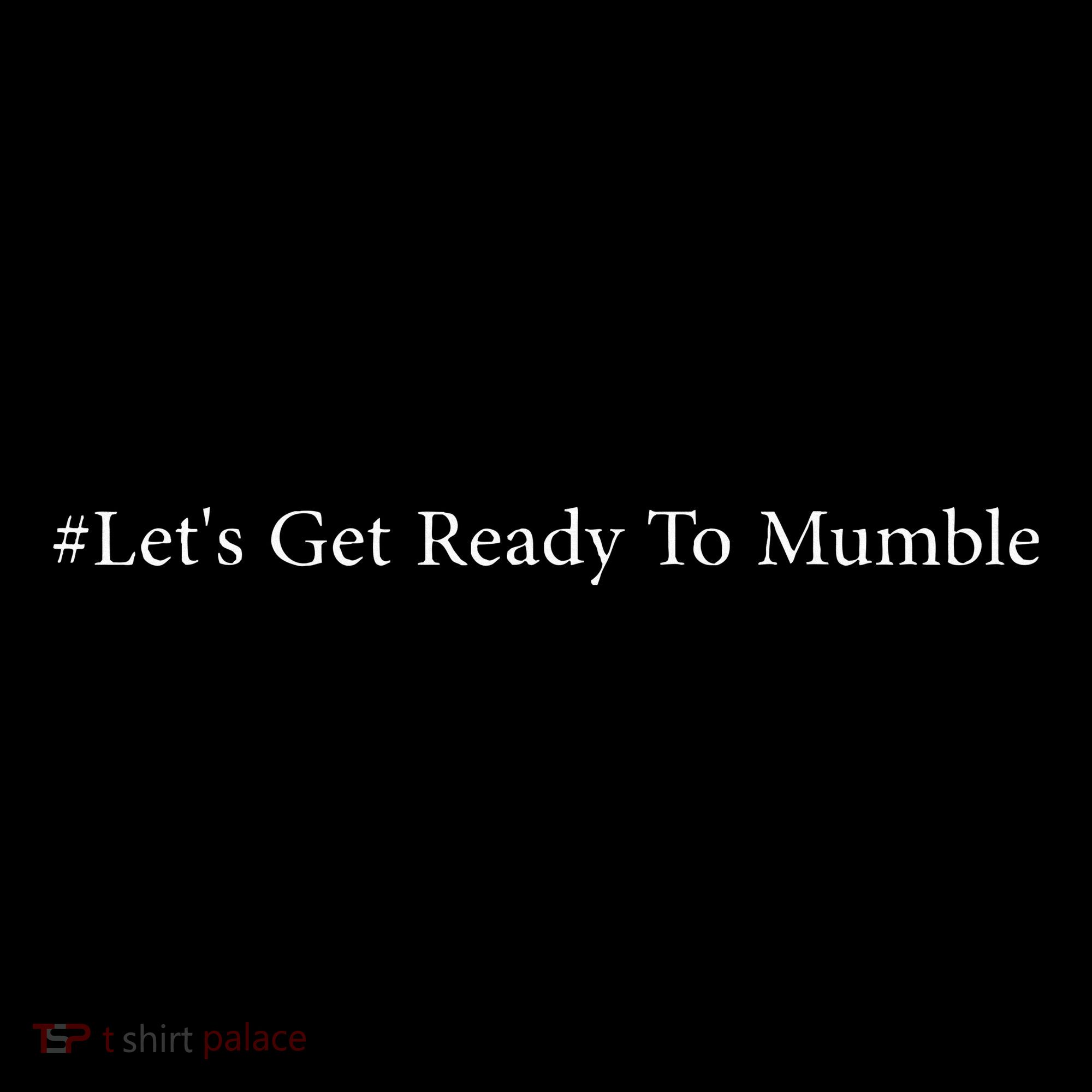 LetS Get Ready To Mumble Women's T-Shirt