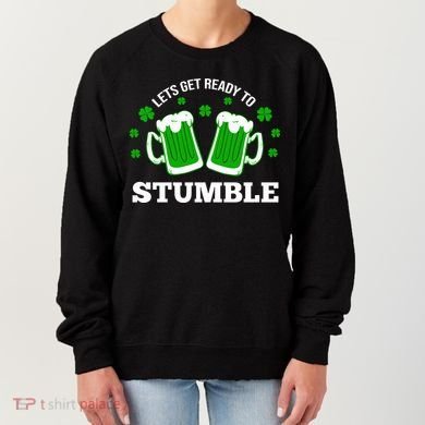 Let's Get Ready To Stumble St Patricks Day Drinking Women's Sweatshirt