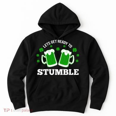 Let's Get Ready To Stumble St Patricks Day Drinking Hoodie