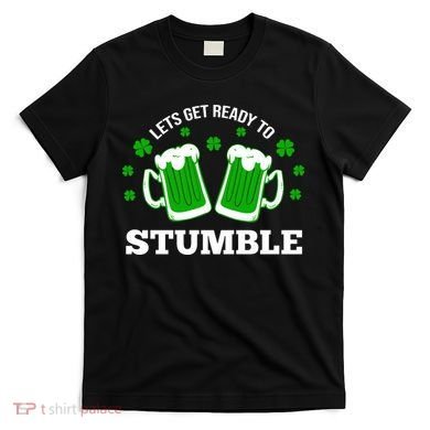 Let's Get Ready To Stumble St Patricks Day Drinking T-Shirt