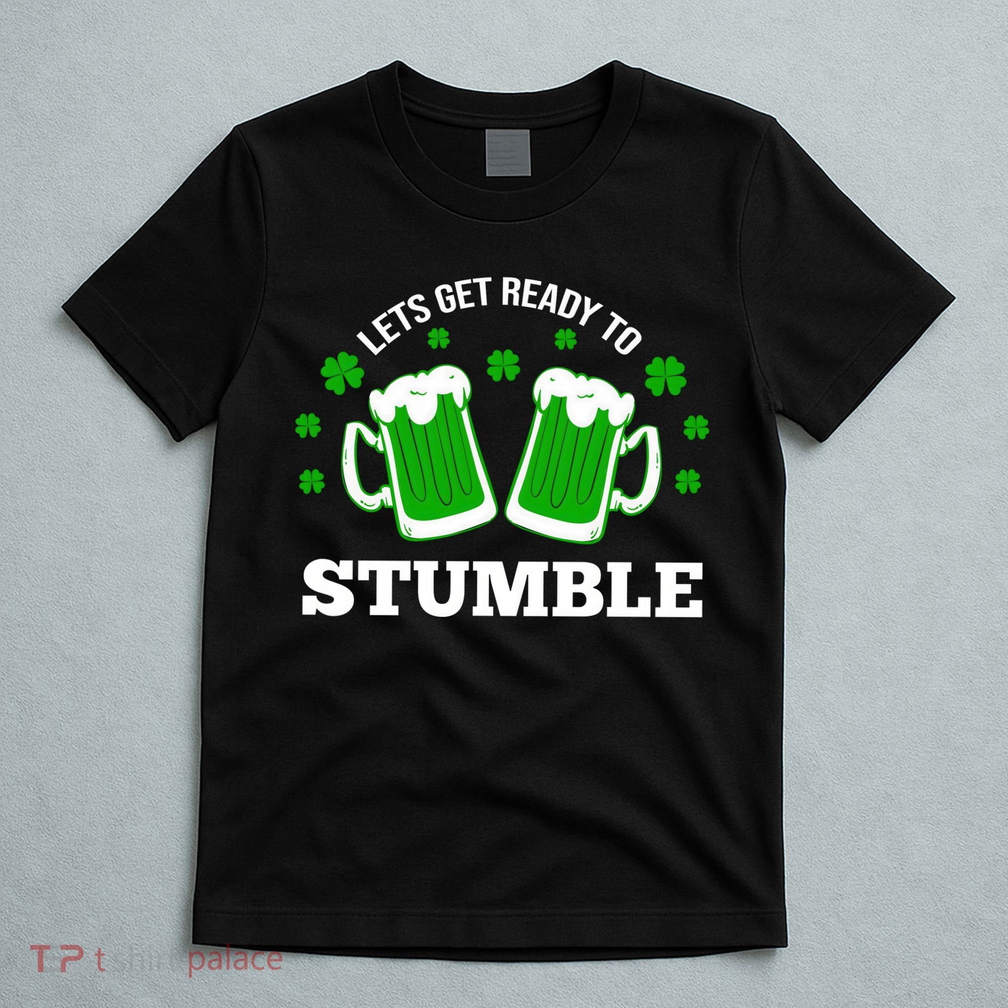 Let's Get Ready To Stumble St Patricks Day Drinking T-Shirt