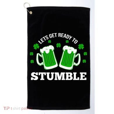 Let's Get Ready To Stumble St Patricks Day Drinking Golf Towel