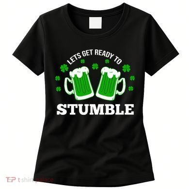 Let's Get Ready To Stumble St Patricks Day Drinking Women's T-Shirt