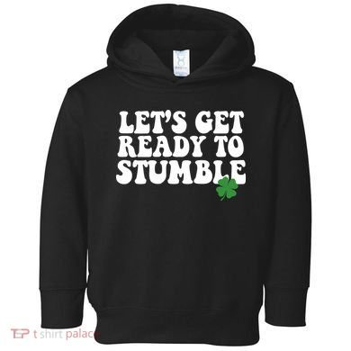 Lets Get Ready To Stumble St Patricks Day Toddler Hoodie