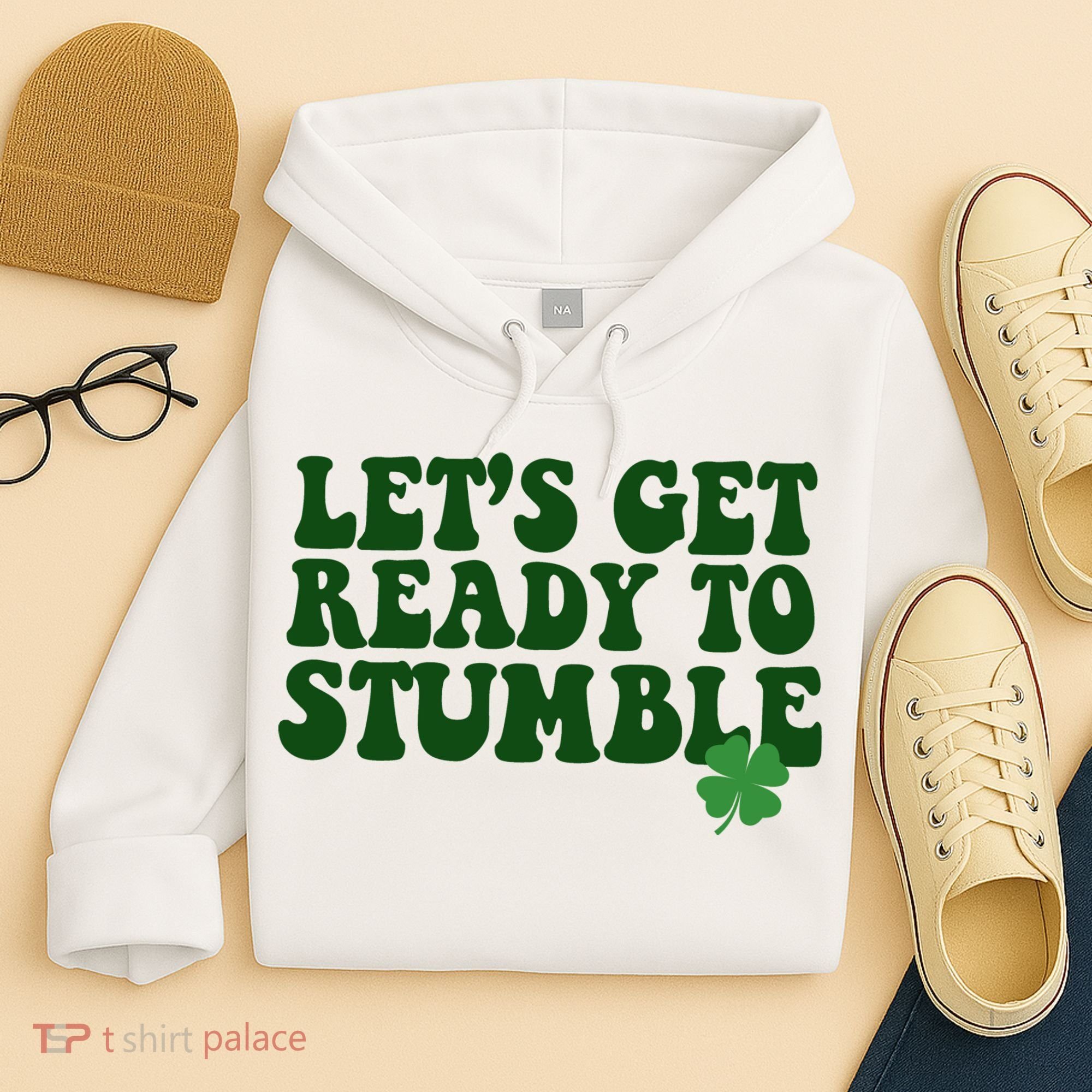 Lets Get Ready To Stumble St Patricks Day Hoodie