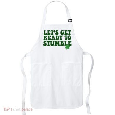 Lets Get Ready To Stumble St Patricks Day Apron