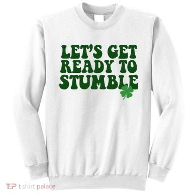 Lets Get Ready To Stumble St Patricks Day Sweatshirt