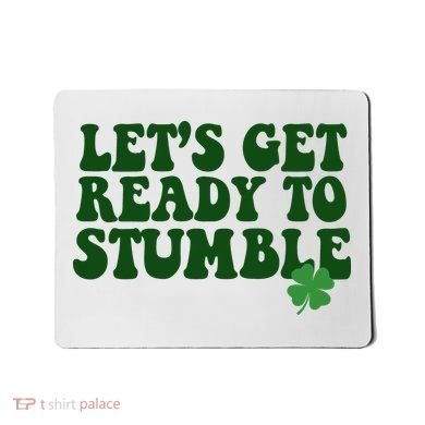 Lets Get Ready To Stumble St Patricks Day Mousepad