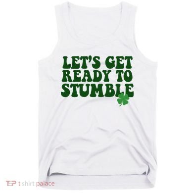 Lets Get Ready To Stumble St Patricks Day Tank Top