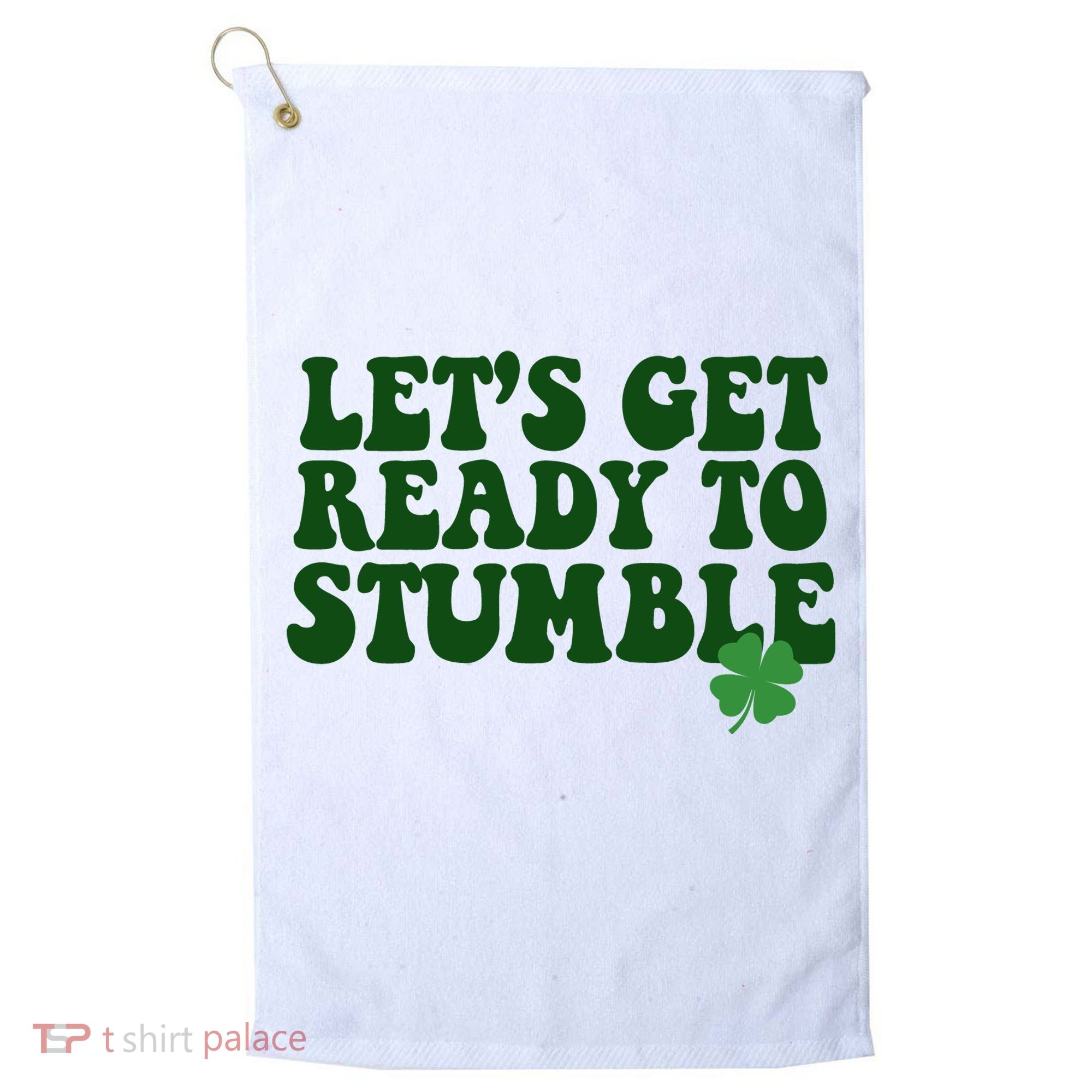 Lets Get Ready To Stumble St Patricks Day Golf Towel