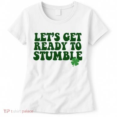 Lets Get Ready To Stumble St Patricks Day Women's T-Shirt