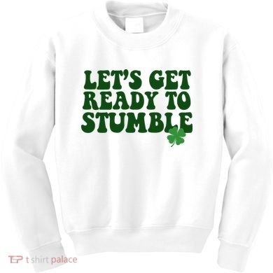 Lets Get Ready To Stumble St Patricks Day Kids Sweatshirt