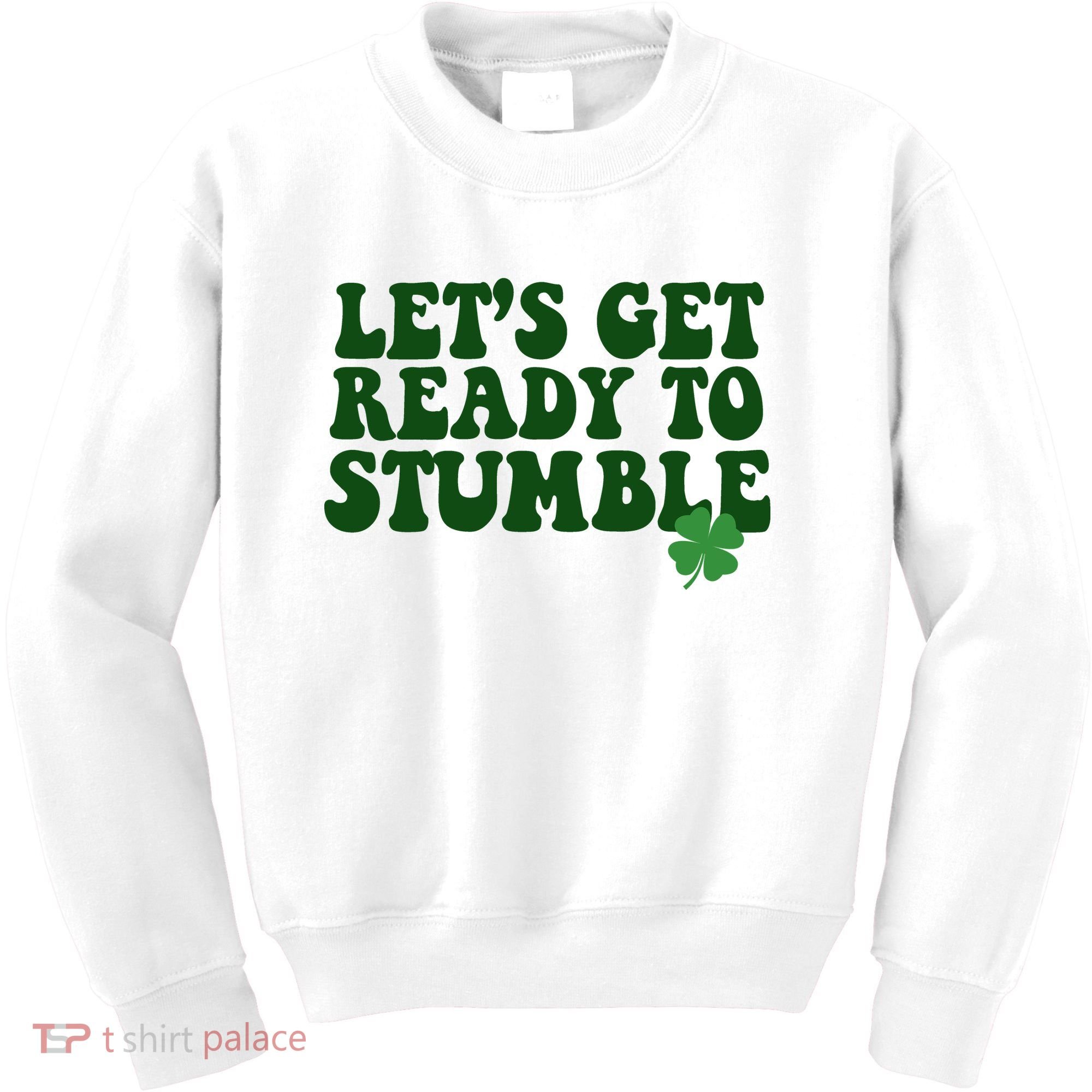 Lets Get Ready To Stumble St Patricks Day Kids Sweatshirt