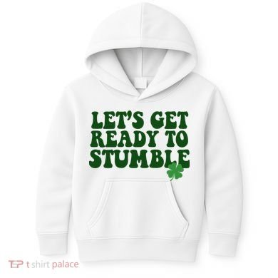 Lets Get Ready To Stumble St Patricks Day Kids Hoodie