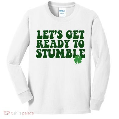Lets Get Ready To Stumble St Patricks Day Kids Long Sleeve Shirt