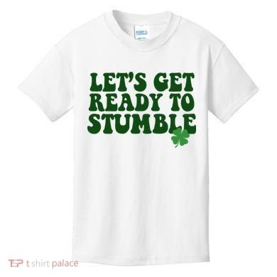 Lets Get Ready To Stumble St Patricks Day Kids T-Shirt