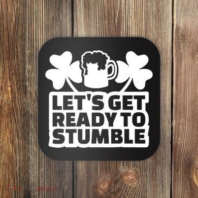 Let's Get Ready To Stumble St Patrick's Day Coaster