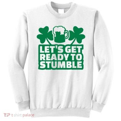 Let's Get Ready To Stumble St Patrick's Day Sweatshirt