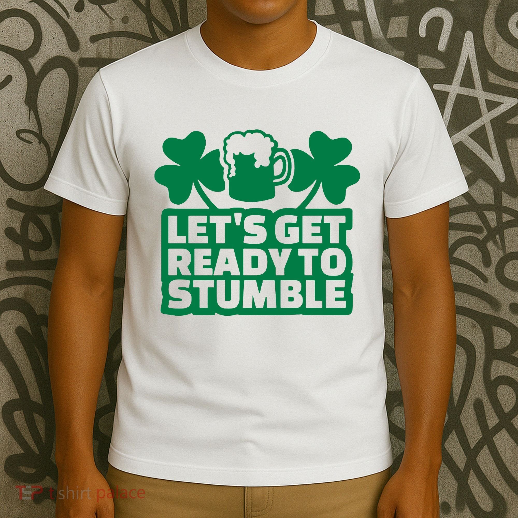 Let's Get Ready To Stumble St Patrick's Day T-Shirt