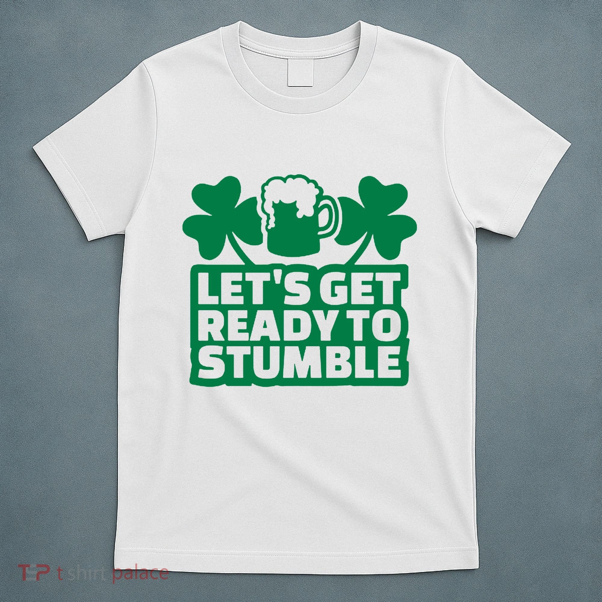 Let's Get Ready To Stumble St Patrick's Day T-Shirt