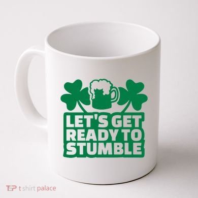 Let's Get Ready To Stumble St Patrick's Day Coffee Mug