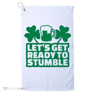Let's Get Ready To Stumble St Patrick's Day Golf Towel