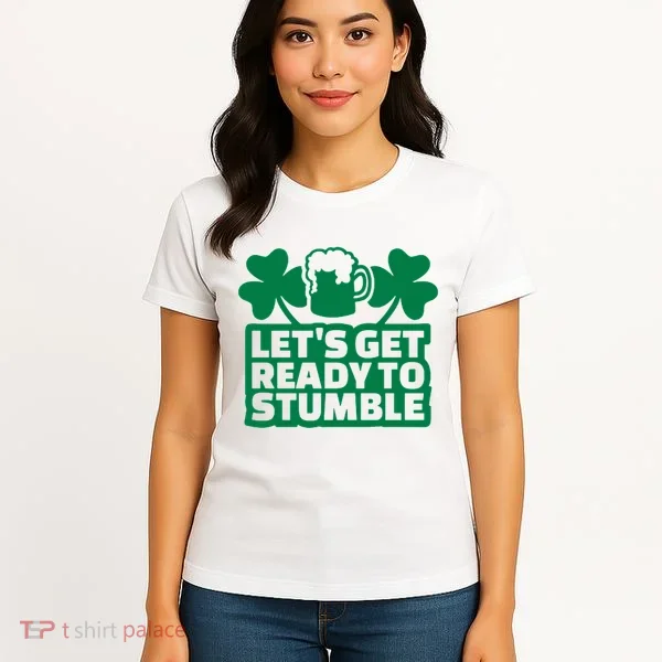 Let's Get Ready To Stumble St Patrick's Day Women's T-Shirt