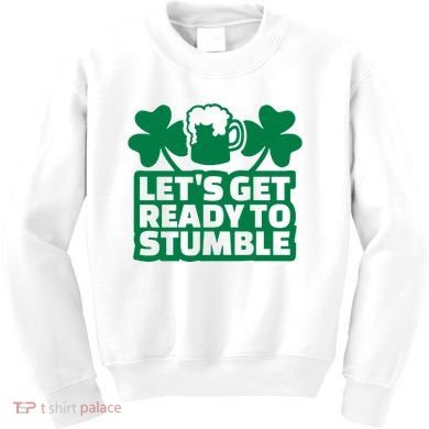 Let's Get Ready To Stumble St Patrick's Day Kids Sweatshirt
