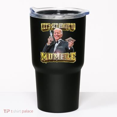 Let's Get Ready To Mumble Tumbler