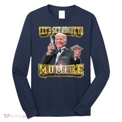 Let's Get Ready To Mumble Long Sleeve Shirt