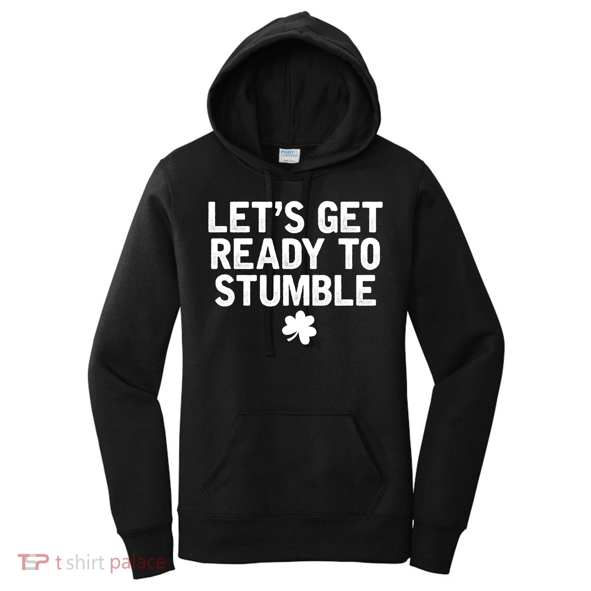 Let's Get Ready To Stumble Funny St Patrick's Day Women's Hoodie