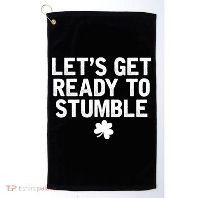 Let's Get Ready To Stumble Funny St Patrick's Day Golf Towel