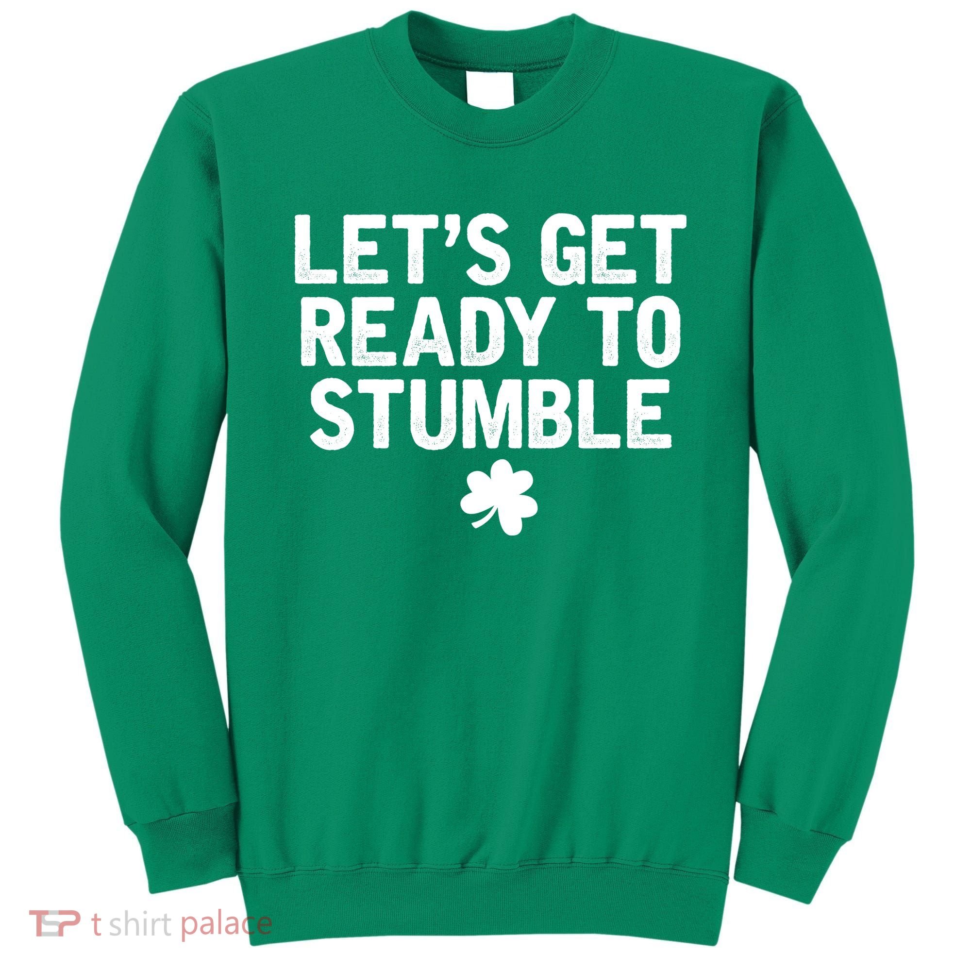 Let's Get Ready To Stumble Funny St Patrick's Day Sweatshirt