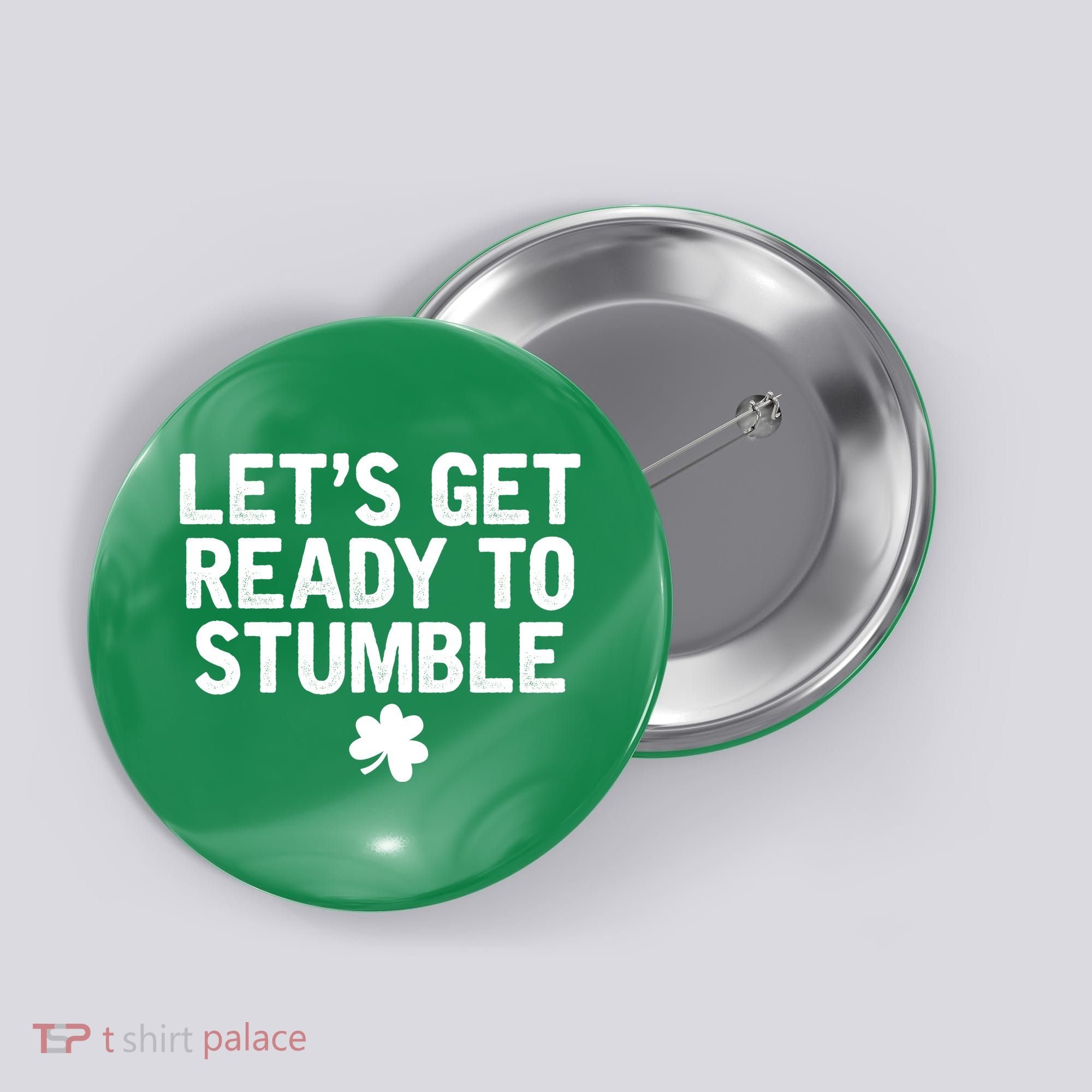 Let's Get Ready To Stumble Funny St Patrick's Day Button