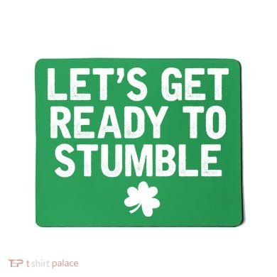 Let's Get Ready To Stumble Funny St Patrick's Day Mousepad
