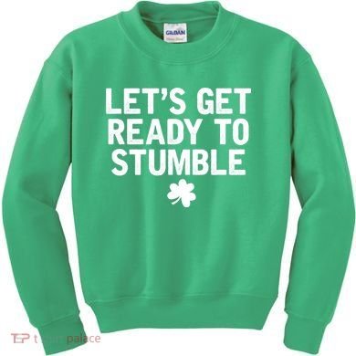 Let's Get Ready To Stumble Funny St Patrick's Day Kids Sweatshirt