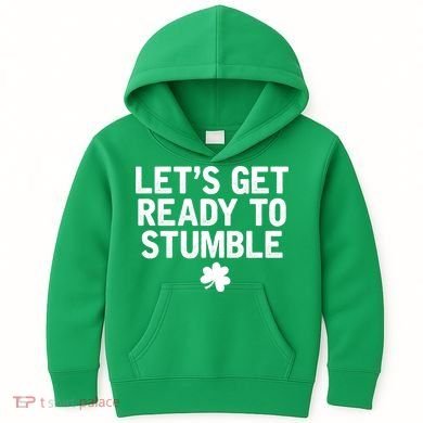 Let's Get Ready To Stumble Funny St Patrick's Day Kids Hoodie