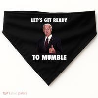 Lets Get Ready To Mumble Joe Biden Funny USA-Made Doggie Bandana thumb 0