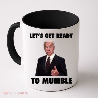 Lets Get Ready To Mumble Joe Biden Funny Coffee Mug