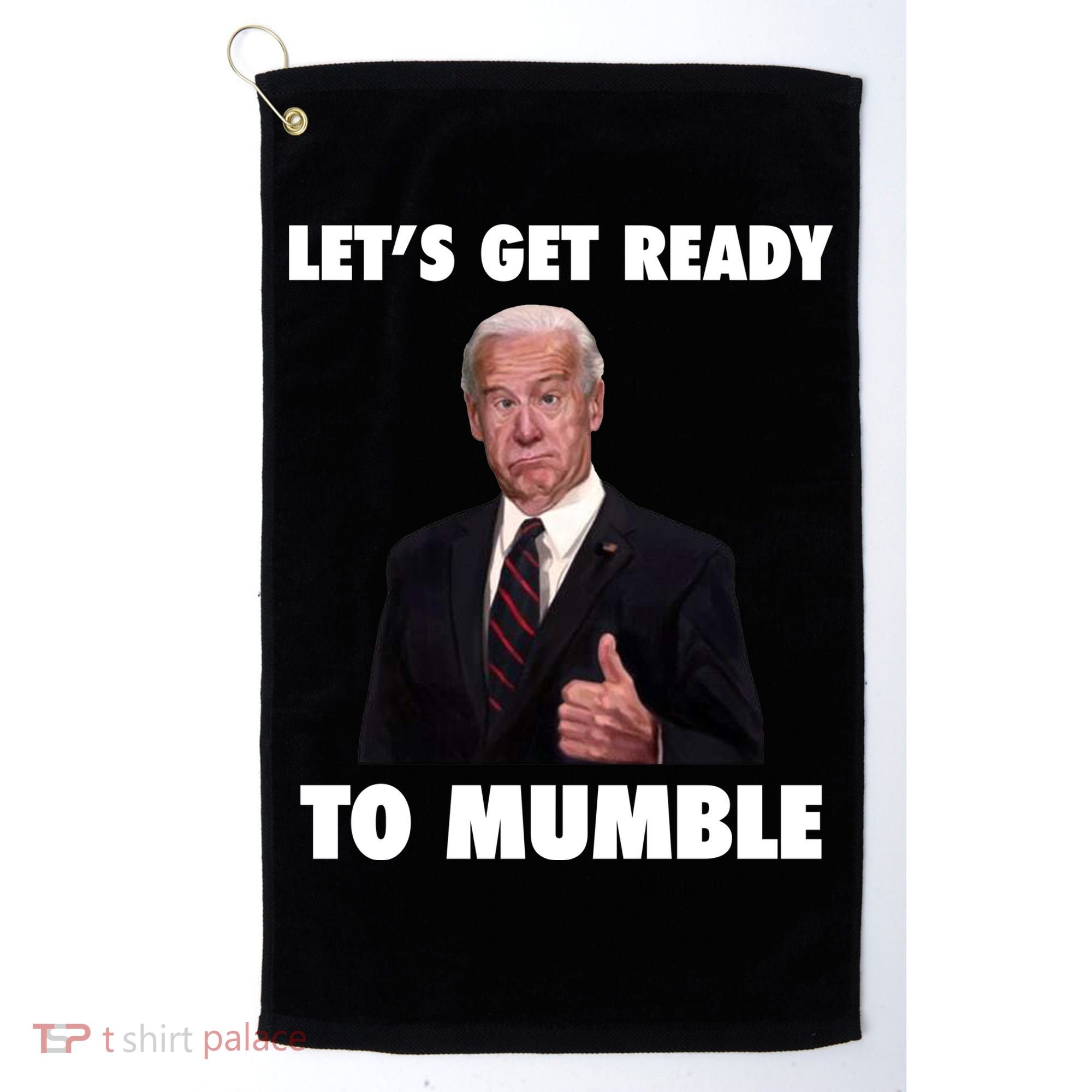 Lets Get Ready To Mumble Joe Biden Funny Golf Towel