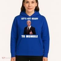 Lets Get Ready To Mumble Joe Biden Funny Hoodie thumb 5