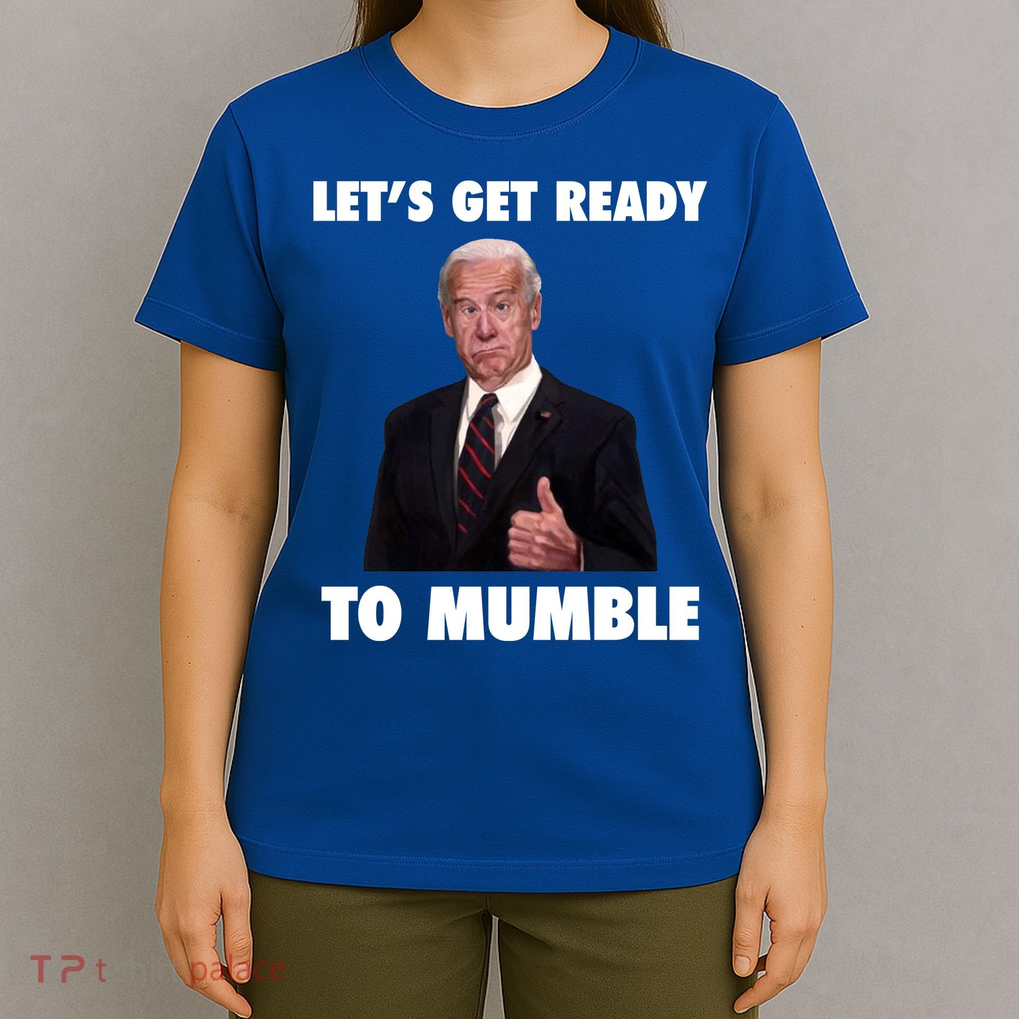 Lets Get Ready To Mumble Joe Biden Funny T-Shirt
