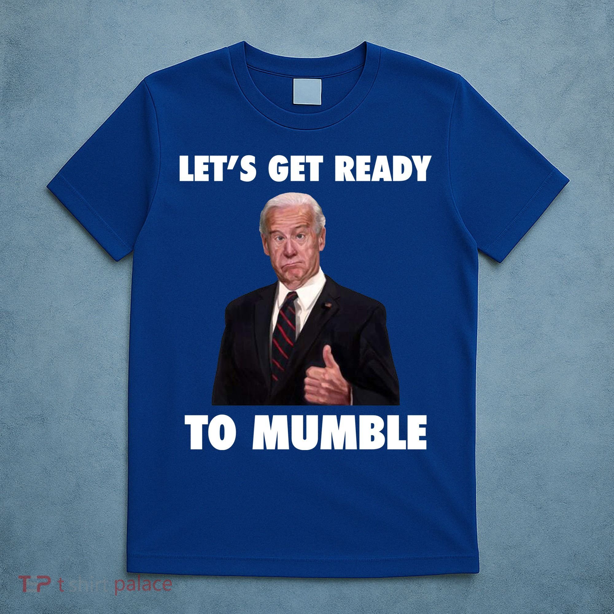 Lets Get Ready To Mumble Joe Biden Funny T-Shirt