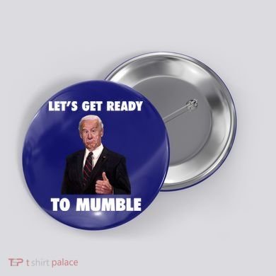 Lets Get Ready To Mumble Joe Biden Funny Button