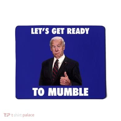 Lets Get Ready To Mumble Joe Biden Funny Mousepad