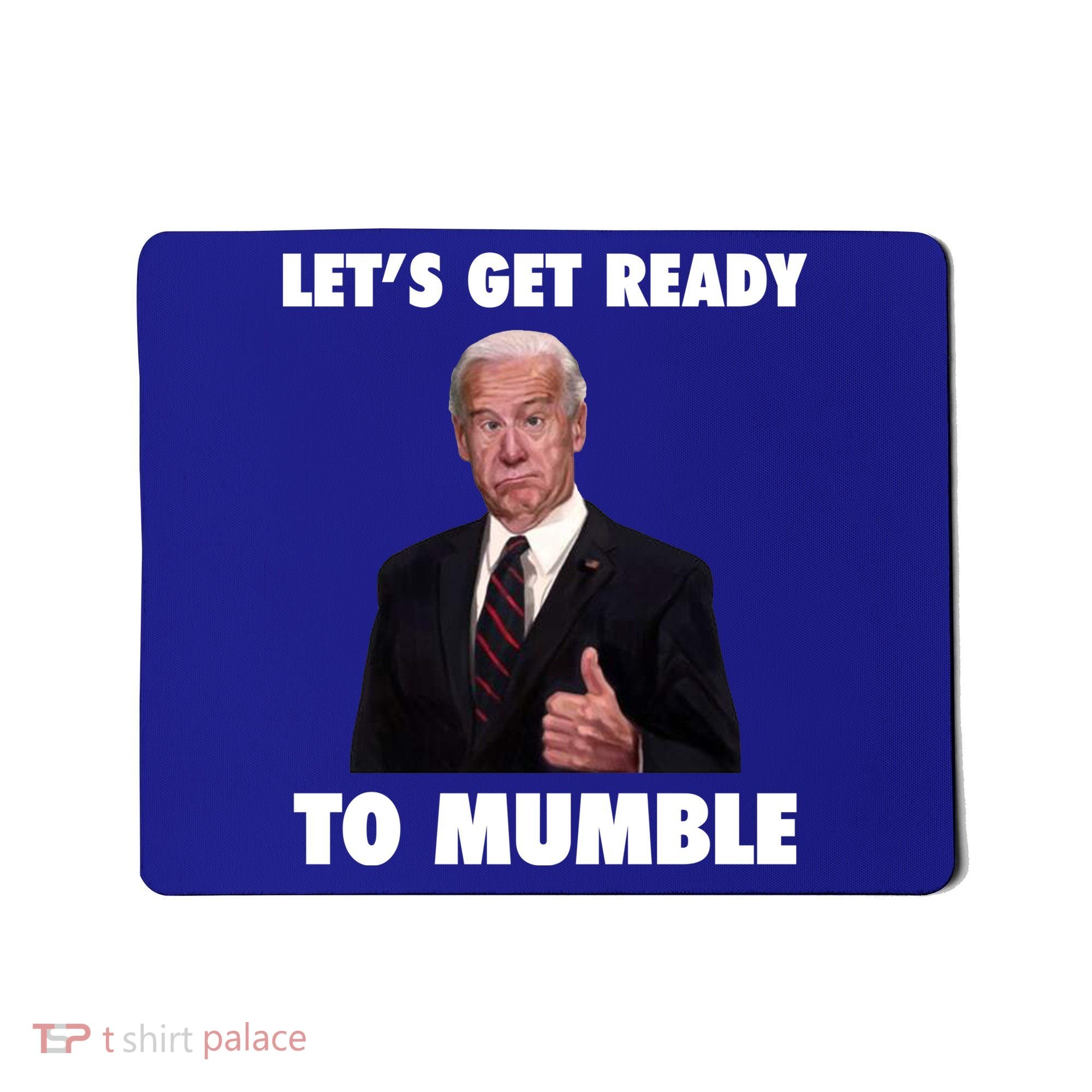 Lets Get Ready To Mumble Joe Biden Funny Mousepad