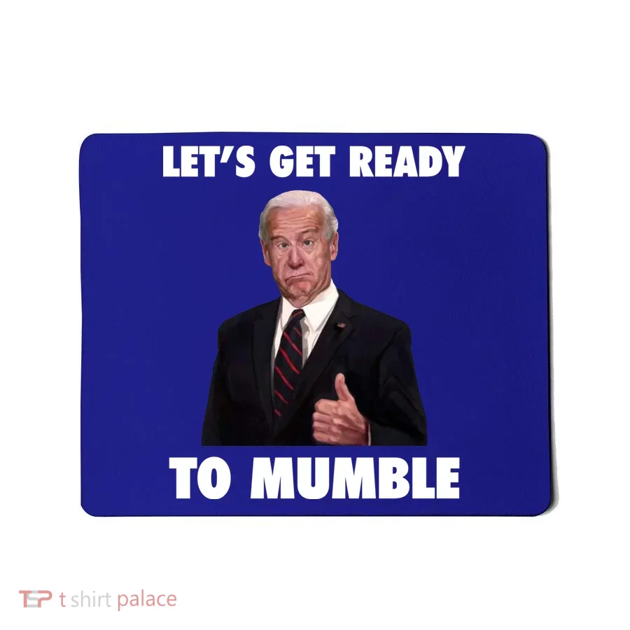 Lets Get Ready To Mumble Joe Biden Funny Mousepad